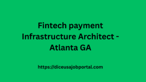 Fintech payment Infrastructure Architect -Atlanta GA